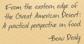 From the eastern edge of the Great American Desert: A practical perspective on food. - Beau Dealy